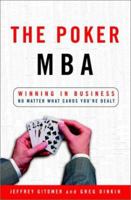 The Poker MBA: Winning in Business No Matter What Cards You're Dealt 0609609866 Book Cover