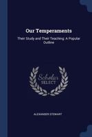 Our temperaments: their study and their teaching; a popular outline 1165550288 Book Cover