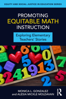 Promoting Equitable Math Instruction: Exploring Elementary Teachers' Stories (Equity and Social Justice in Education Series) 1032987413 Book Cover