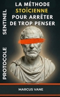 PROTOCOLE SENTINEL : La méthode stoïcienne pour arrêter de trop penser: Manuel de désamorçage mental contre l'insomnie et l'anxiété (French Edition) B0G58377TV Book Cover