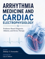 ARRHYTHMIA MEDICINE AND CARDIAC ELECTROPHYSIOLOGY: Evidence-Based Diagnosis, Ablation, and Device Therapy B0H8MLGNTL Book Cover