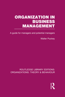 Organization in Business Management: A Guide for Managers and Potential Managers 1138977705 Book Cover