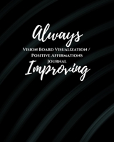 Always Improving: 1/2 Blank ,1/2 Lined Pages for scripting, mantras, quotes & positive affirmations Law of Attraction Goal Planner Organize / Dream ... Success Manifestations Writing Notes 1671618750 Book Cover