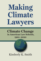 Making Climate Lawyers : Climate Change in American Law Schools, 1985-2020 0700636390 Book Cover