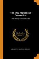 The 1952 Republican Convention: Oral History Transcript / 198 1018112715 Book Cover