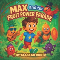 Max and the Fruit Power Parade (The Superfood Squad) B0FDB3SSCF Book Cover