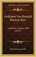 Gedichten Van Hendrik Harmen Klyn: Tweede En Laatste Deel (1819) 1167601807 Book Cover