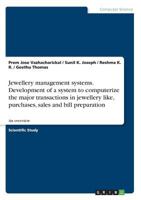 Jewellery management systems. Development of a system to computerize the major transactions in jewellery like, purchases, sales and bill preparation: An overview 3668478279 Book Cover