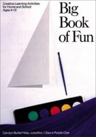 Big Book of Fun: Creative Learning Activities for Home and School, Ages 4-12 1556520204 Book Cover