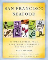San Francisco Seafood: Savory Recipes from Everybody's Favorite Seafood City 1580082165 Book Cover