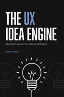 The UX Idea Engine: A Practical Framework for Unlocking UX Creativity B0FR6THRSM Book Cover