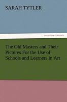 The Old Masters and Their Pictures 1502320894 Book Cover