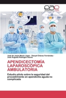 APENDICECTOMÍA LAPAROSCÓPICA AMBULATORIA: Estudio piloto sobre la seguridad del procedimiento en apendicitis aguda no complicada 6200389705 Book Cover