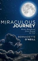 Miraculous Journey: Words Manifested from Beyond the Veil 1982222484 Book Cover