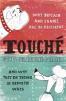 Touche: Why France and Britain are so Different, and Why They Do Things in Opposite Ways 0753821702 Book Cover