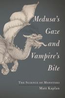 Medusa's Gaze and Vampire's Bite: The Science of Monsters 1451667981 Book Cover