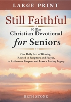 Still Faithful — 90 Day Christian Devotional for Seniors: One Daily Act of Blessing, Rooted in Scripture and Prayer, to Rediscover Purpose and Leave a Lasting Legacy — Large Print B0GXJYXQMX Book Cover
