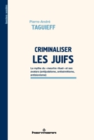 Criminaliser les Juifs: Le mythe du "meurtre rituel" et ses avatars (antijudaïsme, antisémitisme, antisionisme) (HR.FICT.PENSANT) (French Edition) B07X9XNZT2 Book Cover