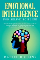 Emotional Intelligence for Self-Discipline: Principles for Daily Self-Control, Practical Exercises to Build Resilience, Willpower for Achieving Your Goals, Beat Procrastination and Be More Productive. 1687012768 Book Cover