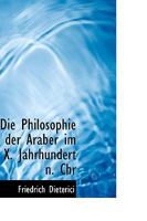 Die philosophie der Araber im X. jahrhundert n. Chr., von dr. Fr. Dieterici; Volume 2 1018919066 Book Cover