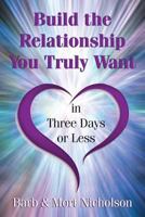 Build the Relationship You Truly Want in Three Days or Less 0999593307 Book Cover