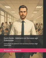 Quick Guide - Adattarsi con Successo agli Stakeholder: Comunicare ed adattarsi con successo al variare degli stakeholder (WoW - Ways of Working) (Italian Edition) B0F9VNG95Q Book Cover