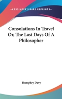 Consolations In Travel Or, The Last Days Of A Philosopher 0548175888 Book Cover