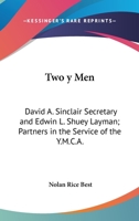 Two Y Men: David A. Sinclair Secretary and Edwin L. Shuey Layman; Partners in the Service of the Y.M.C.A. 1419164651 Book Cover