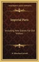 Imperial Paris: Including New Scenes for Old Visitors 1018376348 Book Cover