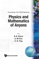 Physics and Mathematics of Anyons - Proceedings of the Tcsuh Workshop 9810207220 Book Cover