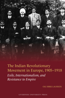 The Indian Revolutionary Movement in Europe, 1905–1918: Exile, Internationalism, and Resistance to Empire 1807810151 Book Cover