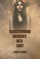 Transforming Shadows into Light: Healing the Past & Empowering the Present B0C9SDDPC2 Book Cover
