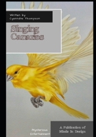 Singing Canaries: Mysterious Entertainment B0CVVL2ZN9 Book Cover