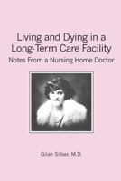 Living and Dying in a Long-Term Care Facility: Notes from a Nursing Home Doctor 1419673254 Book Cover