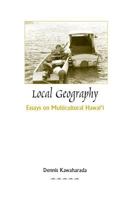 Local Geography: Essays on Multicultural Hawaii 1517198844 Book Cover