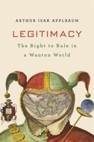 Legitimacy: The Right to Rule in a Wanton World 0674983467 Book Cover