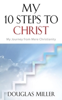 My 10 Steps to Christ: My Journey From Mere Christianity 0692155538 Book Cover