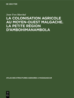 La Petite Ra(c)Gion D'Ambohimanambola (Sous-Pra(c)Fecture de Betafo): La Colonisation Agricole Au Moyen-Quest Malgache 9027979359 Book Cover