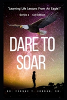 Dare to Soar: Learning Life Lessons From An Eagle B0BHPL8KW5 Book Cover