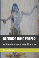 Echnaton mein Pharao: Aufzeichnungen von Sitamun B08LNG9PXS Book Cover