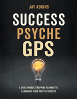 Success Psyche GPS: A Daily Mindset Mapping Planner To Illuminate Your Path To Success 163195945X Book Cover