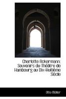 Charlotte Ackermann: Souvenirs du Théâtre de Hambourg au Dix-Huitième Siècle 1115869515 Book Cover