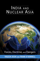 India and Nuclear Asia: Forces, Doctrine, and Dangers 162616617X Book Cover