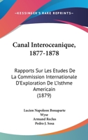 Canal Interoc�anique, 1877-1878: Rapports Sur Les �tudes De La Commission Internationale D'exploration De L'isthme Am�ricain... 1168099633 Book Cover