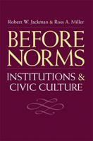 Before Norms: Institutions and Civic Culture 0472030949 Book Cover