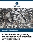 Erlöschende Verjährung im aktuellen rumänischen Zivilgesetzbuch 6207416155 Book Cover