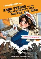 Anna Strong and the Revolutionary War Culper Spy Ring, Library Edition: A Spy on History Book