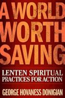 A World Worth Saving: Lenten Spiritual Practices for Action 0835812111 Book Cover
