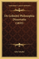 De Leibnitii Philosophia Dissertatio (1833) 1120419530 Book Cover