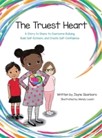 Truest Heart: A Story to Share to Overcome Bullying, Build Self Esteem and Create Confidence 0999242008 Book Cover